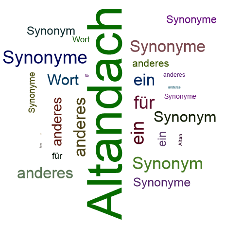Ein anderes Wort für Altandach - Synonym Altandach
