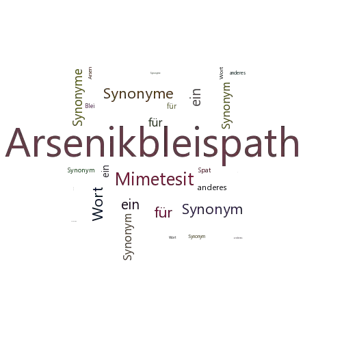 Ein anderes Wort für Arsenikbleispath - Synonym Arsenikbleispath