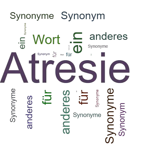 Ein anderes Wort für Atresie - Synonym Atresie
