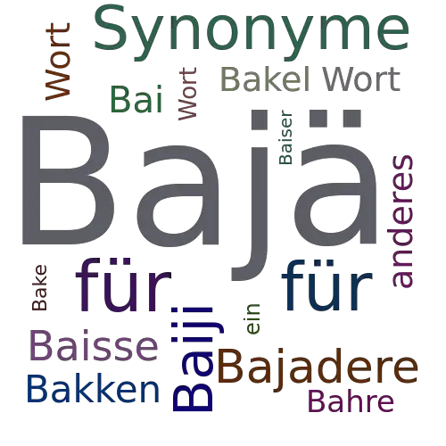 Ein anderes Wort für Bajä - Synonym Bajä