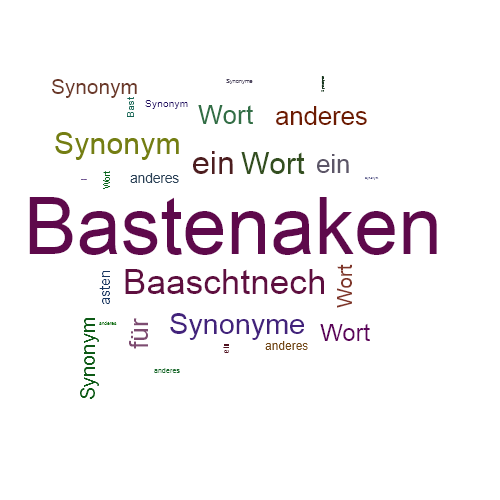 Ein anderes Wort für Bastenaken - Synonym Bastenaken