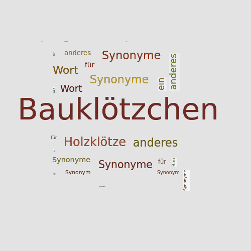 Ein anderes Wort für Bauklötzchen - Synonym Bauklötzchen
