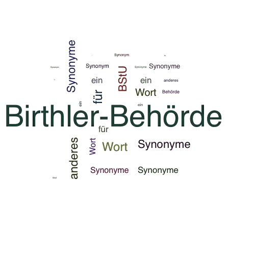 Ein anderes Wort für Birthler-Behörde - Synonym Birthler-Behörde