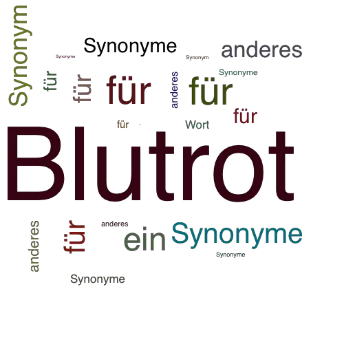 Ein anderes Wort für Blutrot - Synonym Blutrot