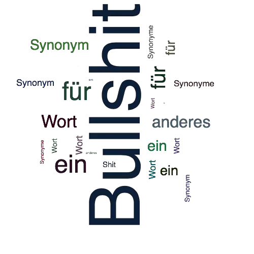 Ein anderes Wort für Bullshit - Synonym Bullshit