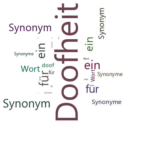 Ein anderes Wort für Doofheit - Synonym Doofheit