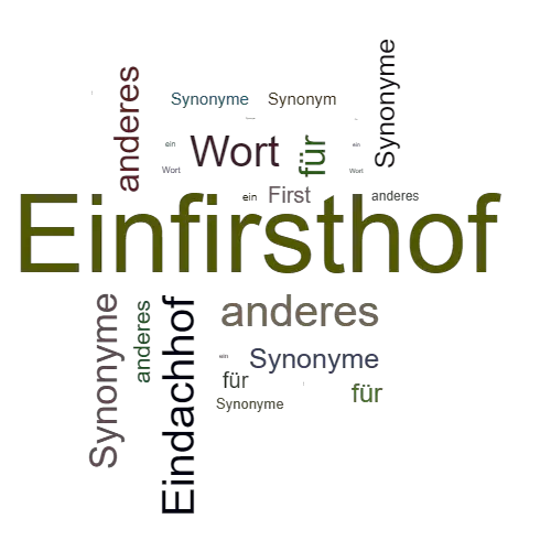 Ein anderes Wort für Einfirsthof - Synonym Einfirsthof