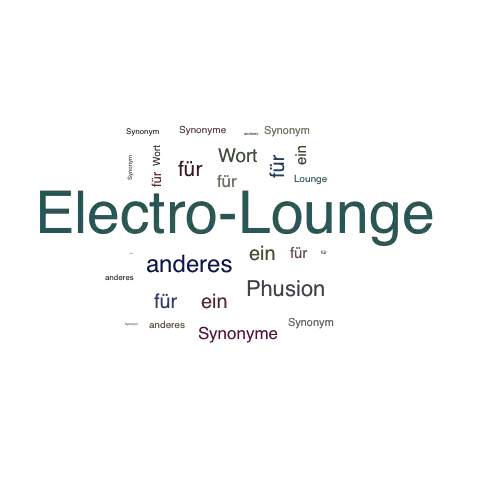 Ein anderes Wort für Electro-Lounge - Synonym Electro-Lounge