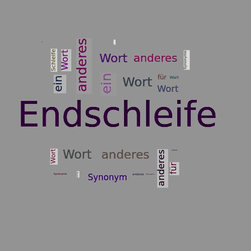 Ein anderes Wort für Endschleife - Synonym Endschleife