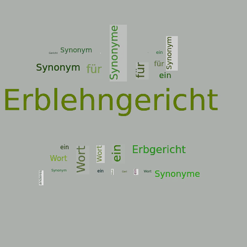 Ein anderes Wort für Erblehngericht - Synonym Erblehngericht