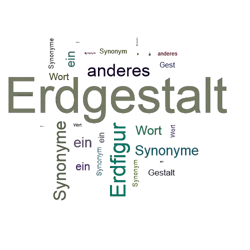 Ein anderes Wort für Erdgestalt - Synonym Erdgestalt