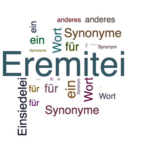 Ein anderes Wort für Eremitei - Synonym Eremitei