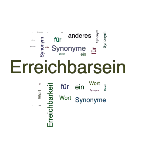 Ein anderes Wort für Erreichbarsein - Synonym Erreichbarsein