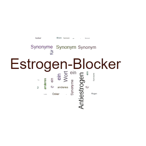 Ein anderes Wort für Estrogen-Blocker - Synonym Estrogen-Blocker