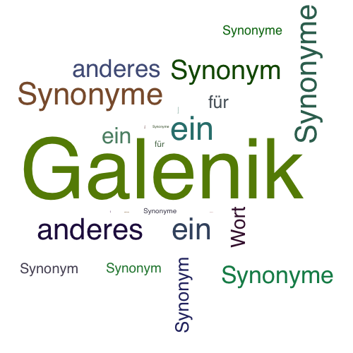Ein anderes Wort für Galenik - Synonym Galenik