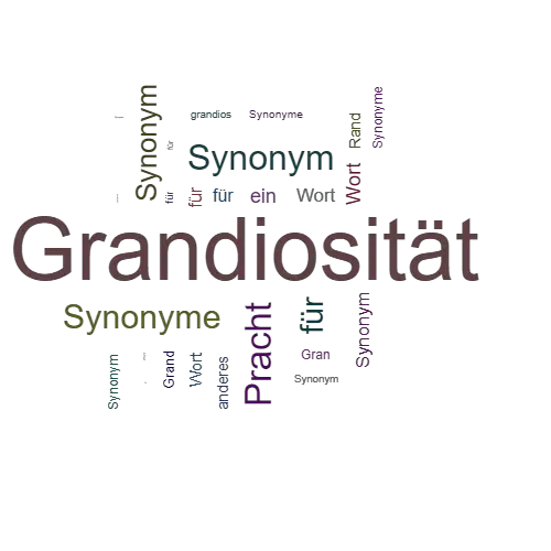 Ein anderes Wort für Grandiosität - Synonym Grandiosität