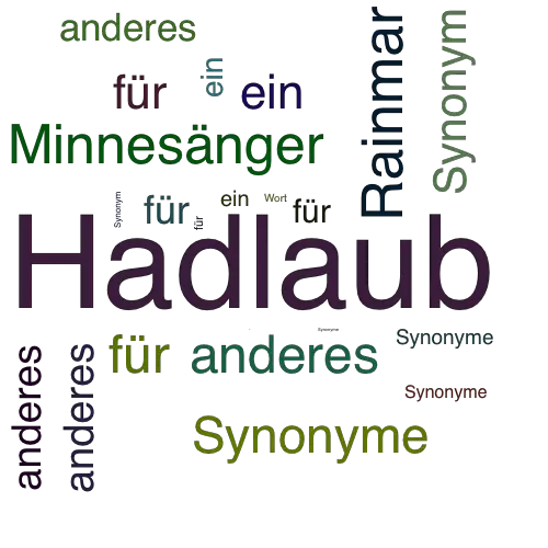 Ein anderes Wort für Hadlaub - Synonym Hadlaub