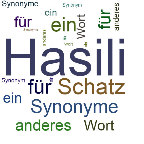 Ein anderes Wort für Hasili - Synonym Hasili