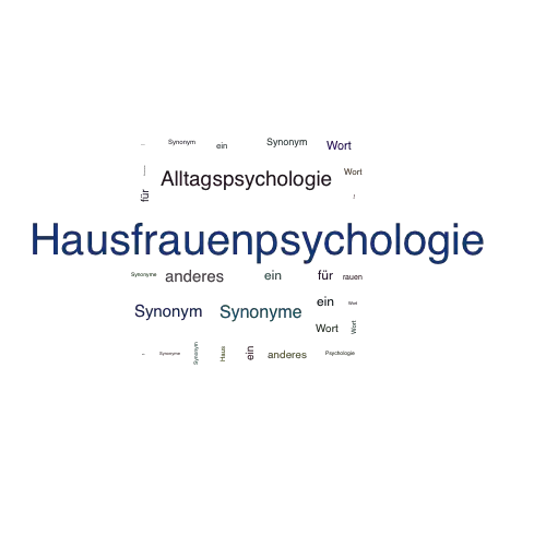 Ein anderes Wort für Hausfrauenpsychologie - Synonym Hausfrauenpsychologie