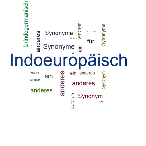 Ein anderes Wort für Indoeuropäisch - Synonym Indoeuropäisch