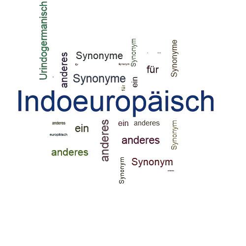 Ein anderes Wort für Indoeuropäisch - Synonym Indoeuropäisch