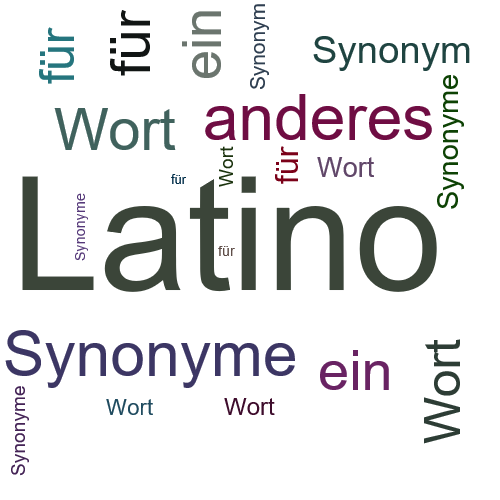 Ein anderes Wort für Latino - Synonym Latino