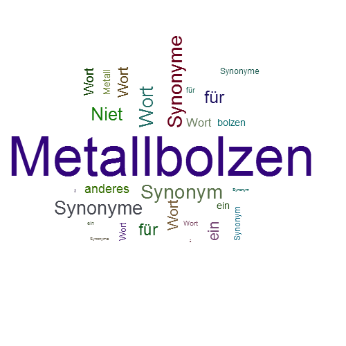 Ein anderes Wort für Metallbolzen - Synonym Metallbolzen