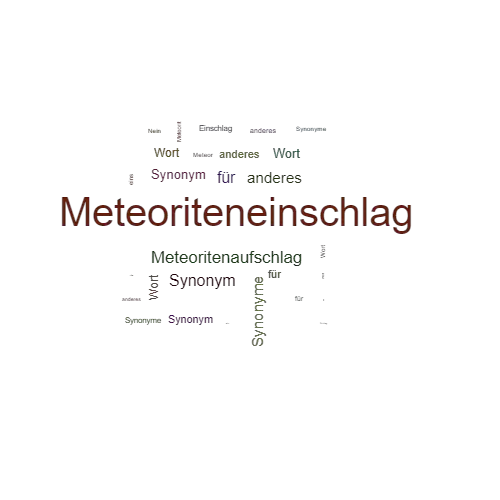 Ein anderes Wort für Meteoriteneinschlag - Synonym Meteoriteneinschlag