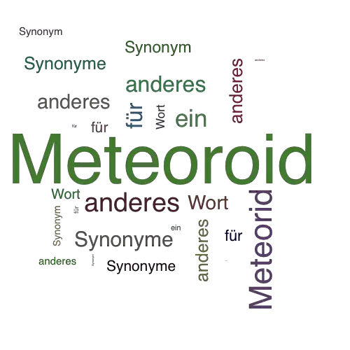 Ein anderes Wort für Meteoroid - Synonym Meteoroid