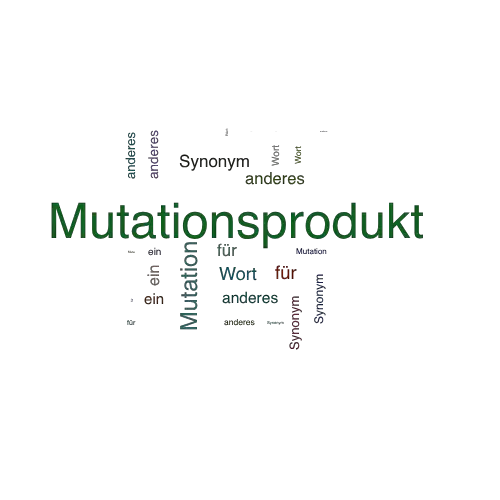 Ein anderes Wort für Mutationsprodukt - Synonym Mutationsprodukt