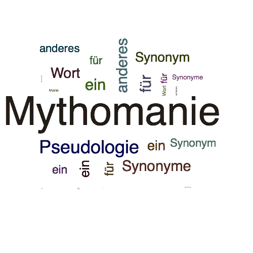 Ein anderes Wort für Mythomanie - Synonym Mythomanie