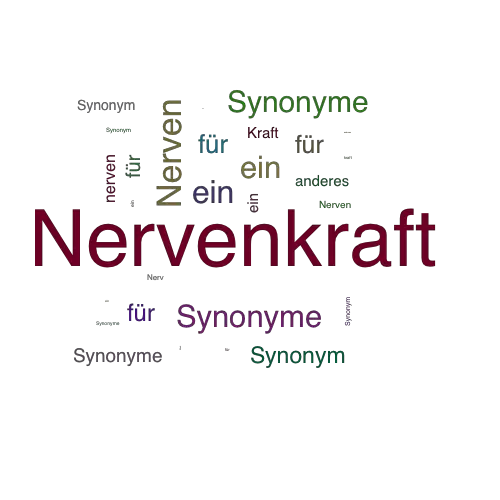 Ein anderes Wort für Nervenkraft - Synonym Nervenkraft