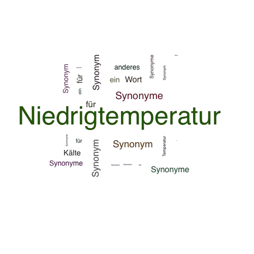 Ein anderes Wort für Niedrigtemperatur - Synonym Niedrigtemperatur