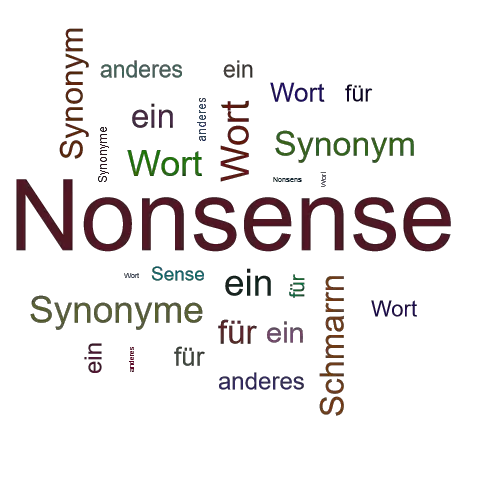 Ein anderes Wort für Nonsense - Synonym Nonsense