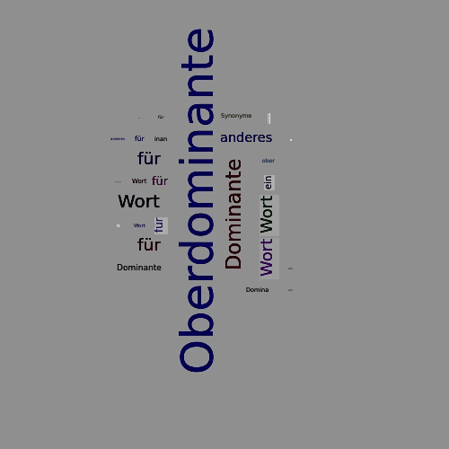 Ein anderes Wort für Oberdominante - Synonym Oberdominante