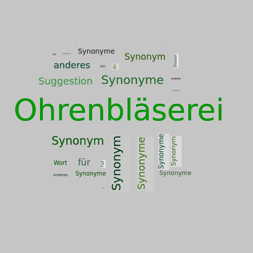 Ein anderes Wort für Ohrenbläserei - Synonym Ohrenbläserei