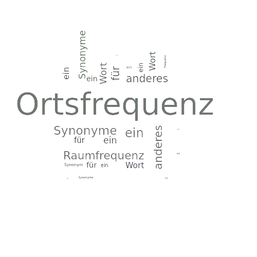 Ein anderes Wort für Ortsfrequenz - Synonym Ortsfrequenz