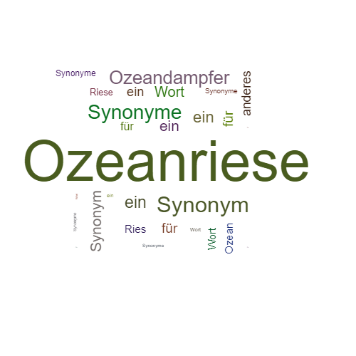 Ein anderes Wort für Ozeanriese - Synonym Ozeanriese