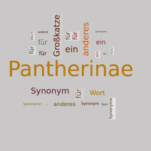 Ein anderes Wort für Pantherinae - Synonym Pantherinae