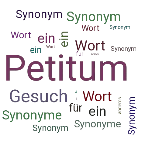 Ein anderes Wort für Petitum - Synonym Petitum