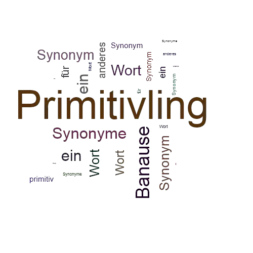Ein anderes Wort für Primitivling - Synonym Primitivling