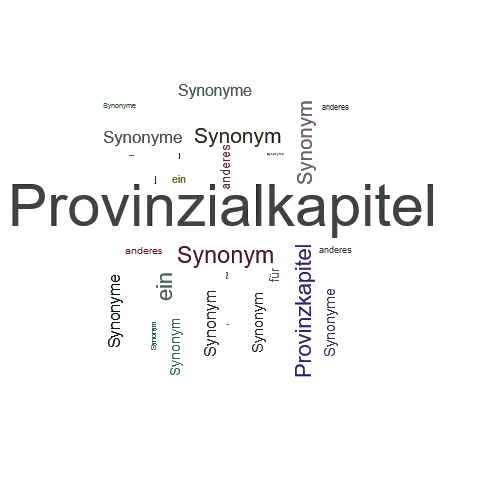 Ein anderes Wort für Provinzialkapitel - Synonym Provinzialkapitel