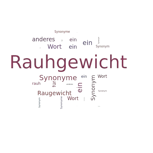 Ein anderes Wort für Rauhgewicht - Synonym Rauhgewicht