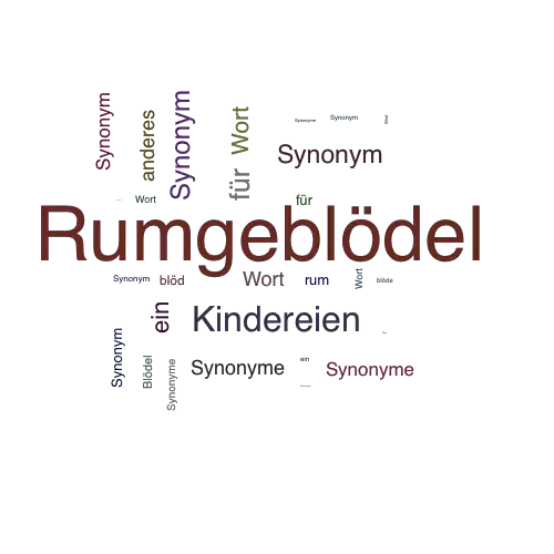 Ein anderes Wort für Rumgeblödel - Synonym Rumgeblödel