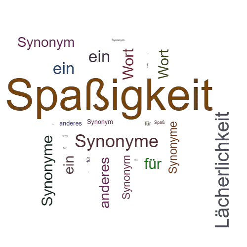 Ein anderes Wort für Spaßigkeit - Synonym Spaßigkeit