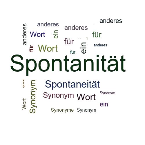 Ein anderes Wort für Spontanität - Synonym Spontanität