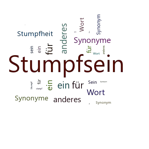 Ein anderes Wort für Stumpfsein - Synonym Stumpfsein