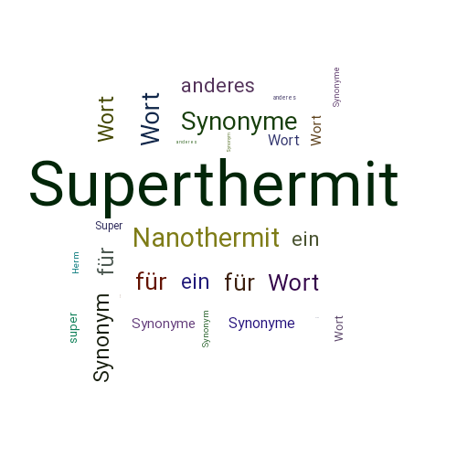 Ein anderes Wort für Superthermit - Synonym Superthermit