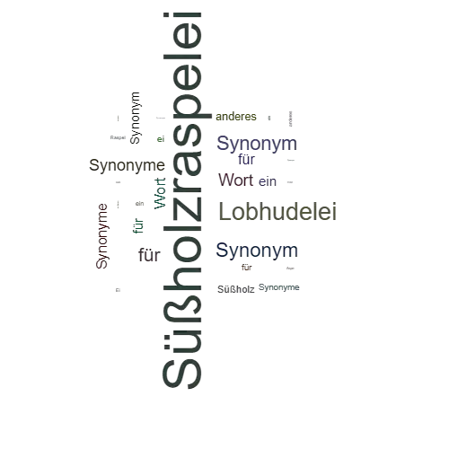 Ein anderes Wort für Süßholzraspelei - Synonym Süßholzraspelei