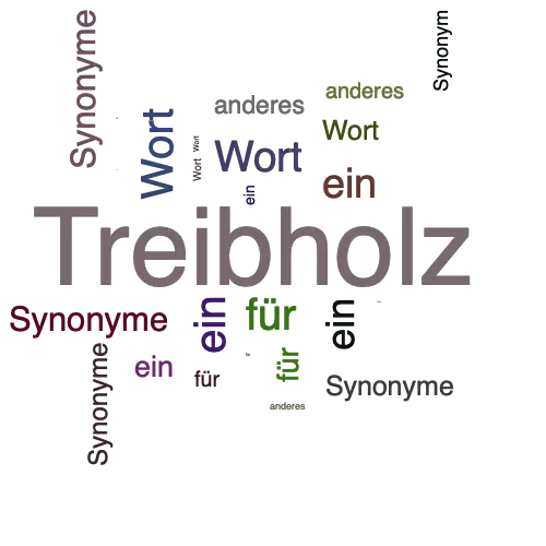 Ein anderes Wort für Treibholz - Synonym Treibholz